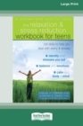 Relaxation and Stress Reduction Workbook for Teens : CBT Skills to Help You Deal with Worry and Anxiety (16pt Large Print Edition) - Book