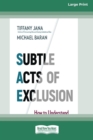 Subtle Acts of Exclusion : How to Understand, Identify, and Stop Microaggressions (16pt Large Print Edition) - Book