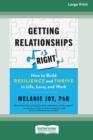 Getting Relationships Right : How to Build Resilience and Thrive in Life, Love, and Work (16pt Large Print Edition) - Book
