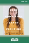 Stop Surviving Start Fighting (16pt Large Print Edition) - Book