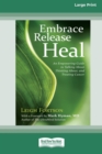 Embrace, Release, Heal : An Empowering Guide to Talking about, Thinking about, and Treating Cancer (16pt Large Print Edition) - Book
