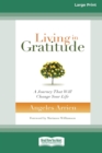 Living in Gratitude : A Journey That Will Change Your Life (16pt Large Print Edition) - Book