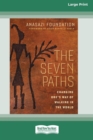 The Seven Paths : Changing One's Way of Walking in the World (16pt Large Print Edition) - Book