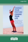 Change Your Posture Change Your Life (16pt Large Print Edition) - Book