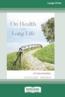 On Health and Long Life : A Conversation (16pt Large Print Edition) - Book