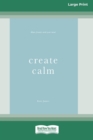 Create Calm [16pt Large Print Edition] - Book