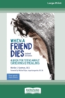 When a Friend Dies : A Book for Teens About Grieving & Healing [Standard Large Print 16 Pt Edition] - Book