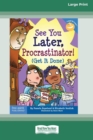 See You Later, Procrastinator! : (Get It Done) [Standard Large Print 16 Pt Edition] - Book