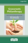 Grassroots Philanthropy : Field Notes of A Maverick Grantmaker (16pt Large Print Edition) - Book