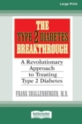 The Type 2 Diabetes Break-through : A Revolutionary Approach to Treating Type 2 Diabetes (16pt Large Print Edition) - Book
