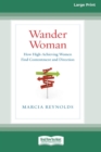 Wander Woman : How High-Achieving Women Find Contentment and Direction (16pt Large Print Edition) - Book