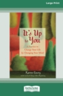 It's Up to You : A Practice to Change Your Life by Changing Your Mind [Standard Large Print 16 Pt Edition] - Book