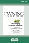 Owning Our Future : The Emerging Ownership Revolution (16pt Large Print Edition) - Book