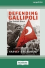 Defending Gallipoli : The Turkish Story [Standard Large Print 16 Pt Edition] - Book