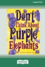Don't Think About Purple Elephants [Standard Large Print 16 Pt Edition] - Book