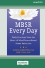 MBSR Every Day : Daily Practices from the Heart of Mindfulness-Based Stress Reduction [Standard Large Print 16 Pt Edition] - Book
