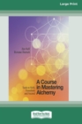 A Course in Mastering Alchemy : Tools to Shift, Transform and Ascend [Standard Large Print 16 Pt Edition] - Book