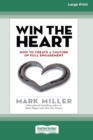 Win the Heart : How to Create a Culture of Full Engagement [Standard Large Print 16 Pt Edition] - Book