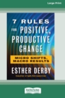 7 Rules for Positive, Productive Change : Micro Shifts, Macro Results [Standard Large Print 16 Pt Edition] - Book
