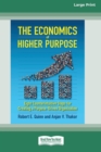 The Economics of Higher Purpose : Eight Counterintuitive Steps for Creating a Purpose-Driven Organization [Standard Large Print 16 Pt Edition] - Book