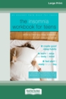 The Insomnia Workbook for Teens : Skills to Help You Stop Stressing and Start Sleeping Better [Standard Large Print 16 Pt Edition] - Book