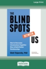 The Blindspots Between Us : How to Overcome Unconscious Cognitive Bias and Build Better Relationships [Standard Large Print 16 Pt Edition] - Book