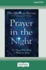 Prayer in the Night : For Those Who Work or Watch or Weep [Standard Large Print 16 Pt Edition] - Book