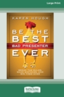 Be the Best Bad Presenter Ever : Break the Rules, Make Mistakes, and Win Them Over [16 Pt Large Print Edition] - Book