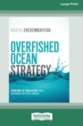 Overfished Ocean Strategy : Powering Up Innovation for a Resource-Deprived World [16 Pt Large Print Edition] - Book