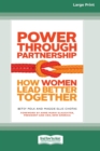 Power Through Partnership : How Women Lead Better Together [16 Pt Large Print Edition] - Book