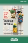 Sustainable Happiness : Live Simply, Live Well, Make a Difference [16 Pt Large Print Edition] - Book