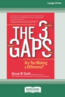 The 3 Gaps : Are You Making a Difference? [16 Pt Large Print Edition] - Book