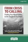 From Crisis to Calling : Finding Your Moral Center in the Toughest Decisions [16 Pt Large Print Edition] - Book