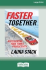 Faster Together : Accelerating Your Team's Productivity [16 Pt Large Print Edition] - Book