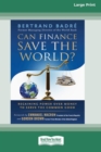 Can Finance Save the World? : Regaining Power over Money to Serve the Common Good [16 Pt Large Print Edition] - Book