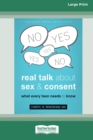 Real Talk About Sex and Consent : What Every Teen Needs to Know [16pt Large Print Edition] - Book
