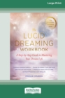 The Lucid Dreaming Workbook : A Step-by-Step Guide to Mastering Your Dream Life [16pt Large Print Edition] - Book