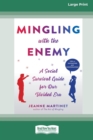 Mingling with the Enemy : A Social Survival Guide for Our Divided Era [16pt Large Print Edition] - Book