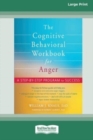 The Cognitive Behavioral Workbook for Anger : A Step-by-Step Program for Success [16pt Large Print Edition] - Book