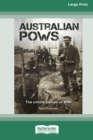 Australian POWs : The untold stories of WWI [Large Print 16pt] - Book