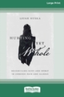Hurting Yet Whole : Reconciling Body and Spirit in Chronic Pain and Illness [16pt Large Print Edition] - Book