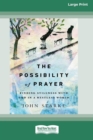 The Possibility of Prayer : Finding Stillness with God in a Restless World [16pt Large Print Edition] - Book