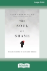 The Soul of Shame : Retelling the Stories We Believe About Ourselves [16pt Large Print Edition] - Book