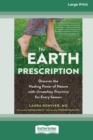 The Earth Prescription : Discover the Healing Power of Nature with Grounding Practices for Every Season [16pt Large Print Edition] - Book