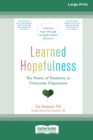 Learned Hopefulness : The Power of Positivity to Overcome Depression [16pt Large Print Edition] - Book