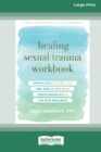 Healing Sexual Trauma Workbook : Somatic Skills to Help You Feel Safe in Your Body, Create Boundaries, and Live with Resilience [16pt Large Print Edition] - Book