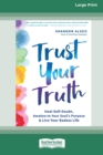 Trust Your Truth : Heal Self-Doubt, Awaken to Your Soul's Purpose, and Live Your Badass Life [16pt Large Print Edition] - Book