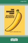 The Banana Trap : How to Escape a Life of Stress and Finally Break Free [16pt Large Print Edition] - Book