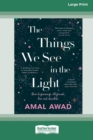 The Things We See in the Light [16pt Large Print Edition] - Book