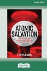 Atomic Salvation : How the A-Bomb attacks saved the lives of 32 million people [Large Print 16pt] - Book